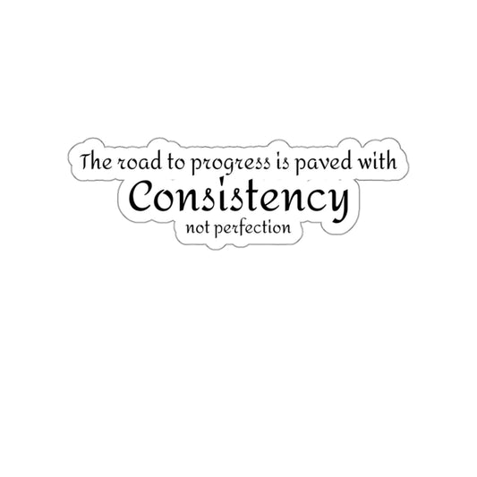 The road to progress is paved with consistency not perfection Kiss Cut Sticker